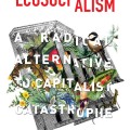 Ecosocialism: A Radical Alternative to Capitalist Catastrophe