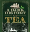A Dark History of Tea