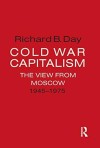 Red book cover titled "Cold War Capitalism: The View from Moscow 1945-1975" by Richard B. Day. Text is white and black. Simple, bold design.