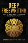 Book cover titled "Deep Freewriting" by Stephen Lloyd Webber features a glowing golden labyrinth against a dark, textured background, evoking mystery and creativity.
