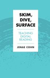 Skim, Dive, Surface Teaching Digital Reading