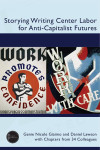 Cover of "Storying Writing Center Labor for Anti-Capitalist Futures." Features vintage posters: a muscular worker and abstract work imagery. Authors: Genie Nicole Giaimo, Daniel Lawson. Tone: Empowering.