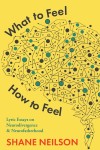 Cover of the book "What to Feel How to Feel" by Shane Neilson. Abstract brain with dots and lines on yellow background, suggesting neurodivergence.