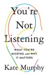 You're not listening : what you're missing and why it matters
