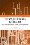 Science, religion and nationalism: local perceptions and global historiographies