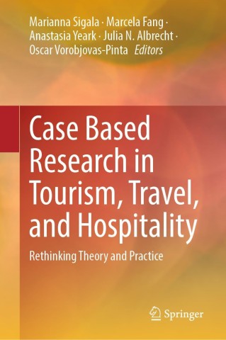 Case Based Research in Tourism, Travel, and Hospitality : Rethinking Theory and Practice