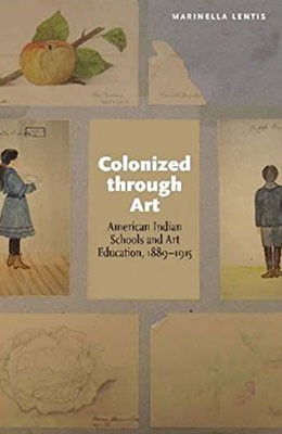 Colonized through Art : American Indian Schools and Art Education