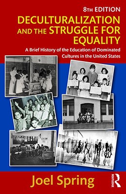 Deculturalization and the Struggle for Equality : A Brief History of the Education of Dominated Cultures in the United States