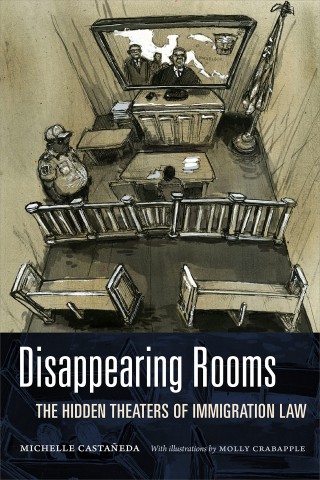 Disappearing rooms: the hidden theaters of immigration law book cover