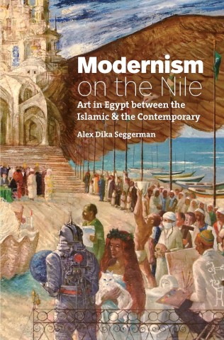 Modernism on the Nile: art in Egypt between the Islamic and the contemporary cover