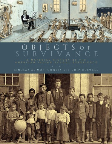 Objects of Survivance: A Material History of the American Indian School Experience