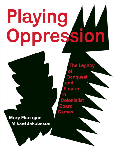 Red and black abstract shapes on a white background form a symbolic cover. The title reads "Playing Oppression," with authors Mary Flanagan and Mikael Jakobsson. Emotion: provocative and critical.