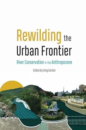 Rewilding the Urban Frontier: River Conservation in the Anthropocene book cover