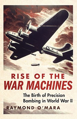 Rise of the war machines: the birth of precision bombing in World War II