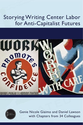 Cover of "Storying Writing Center Labor for Anti-Capitalist Futures." Features vintage posters: a muscular worker and abstract work imagery. Authors: Genie Nicole Giaimo, Daniel Lawson. Tone: Empowering.