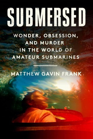 Cover of "Submersed" by Matthew Gavin Frank, featuring blurred underwater view of a person in a submarine, with a distorted light-filled surface above.
