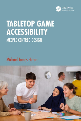 Cover of "Tabletop Game Accessibility" by Michael James Heron. Features a diverse group of people smiling and engaging around a table, suggesting inclusivity.