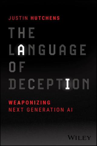 Book cover for Justin Hutchens’ “The Language of Deception: Weaponizing Next Generation AI,” in bold gray and red text on black.