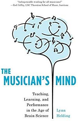 The musician's mind : teaching, learning, and performance in the age of brain science