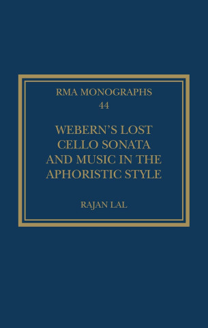 Dark blue book cover with gold text and border. Title: "Webern’s Lost Cello Sonata and Music in the Aphoristic Style" by Rajan Lal. Scholarly, classical tone.