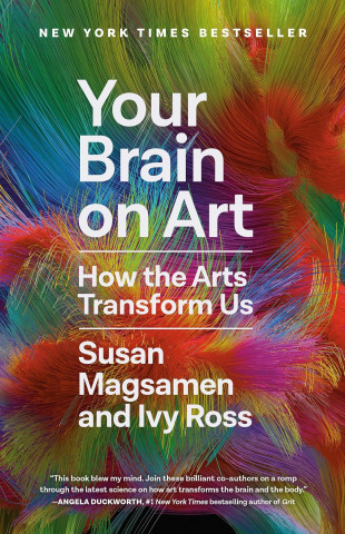 Book cover of "Your Brain on Art: How the Arts Transform Us" by Susan Magsamen and Ivy Ross, featuring colorful abstract lines as background.
