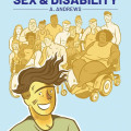Illustrated book cover titled 'A Quick & Easy Guide to Sex & Disability' by A. Andrews. It features a smiling person with tousled hair in the foreground, with a diverse group of people, including individuals in wheelchairs, behind them. The tone is inclusive and informative.