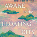 Book cover for "Awake in the Floating City" by Susanna Kwan. Features colorful abstract islands and distant cityscape against a vibrant sunset sky.