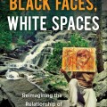 Black Faces, White Spaces : Reimagining the Relationship of African Americans to the Great Outdoors