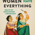 Cover of "Brown Women Have Everything" by Sayantani DasGupta features two illustrated women in traditional attire, one combing the other's hair, evoking cultural richness.
