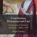 CONCILIARISM, HUMANISM AND LAW: c.1400-c.1520 justifications of authority and power