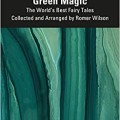 Green Magic: The World’s Best Fairy Tales Collected and Arranged