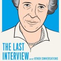 Hannah Arendt: the last interview and other conversations