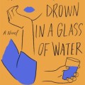 Book cover for "How Not to Drown in a Glass of Water" by Angie Cruz, features abstract illustrations of a hand and glass on an orange background.