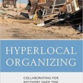 Hyperlocal Organizing: Collaborating for Recovery Over Time (Environmental Communication and Nature: Conflict and Ecoculture in the Anthropocene)