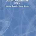 Jazz in Contemporary China: Shifting sounds, Rising Scenes