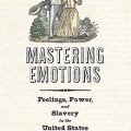  Mastering emotions: feelings, power, and slavery in the United States