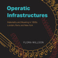 Book cover for *Operatic Infrastructures: Materiality and Meaning in 1890s London, Paris, and New York*, with colorful map-like lines.