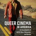 Queer cinema in America: an encyclopedia of LGBTQ films, characters, and stories