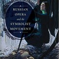Russian Opera and the Symbolist Movement