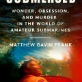 Cover of "Submersed" by Matthew Gavin Frank, featuring blurred underwater view of a person in a submarine, with a distorted light-filled surface above.