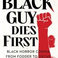 The Black guy dies first: Black horror from fodder to Oscar book cover