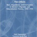 The Others: Race, Regulations, and Corruption in Mexico’s Migration and Naturalization Policies, 1900–1950 (Latin American History in Translation)