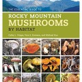 The essential guide to Rocky Mountain mushrooms by habitat
