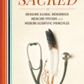 The science of the sacred : bridging global indigenous medicine systems and modern scientific principles
