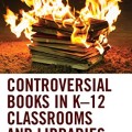 Controversial books in K-12 classrooms and libraries