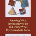 Knowing What Psychoanalysts Do and Doing What Psychoanalysts Know