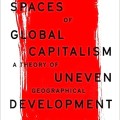 Spaces of Global Capitalism: A Theory of Uneven Geographical Development