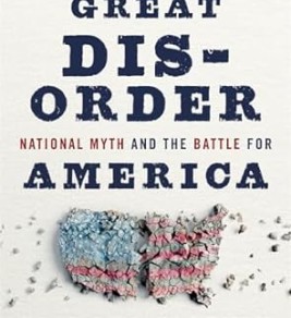 A Great Disorder: National Myth and the Battle for America 