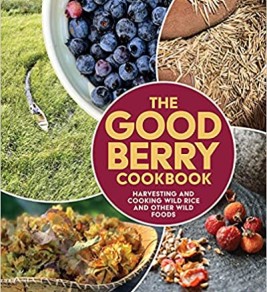 The Good Berry Cookbook: Harvesting and Cooking Wild Rice and Other Wild Foods