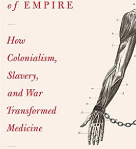 Maladies of empire: how colonialism, slavery, and war transformed medicine